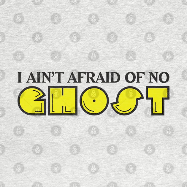 I Ain't Afraid of no Ghost by DavesTees